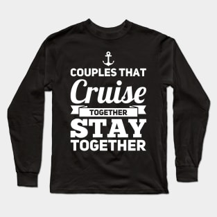 Couples That Cruise Together Stay Together Long Sleeve T-Shirt